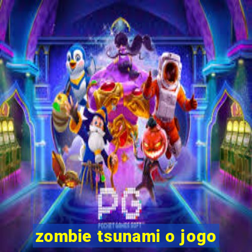 zombie tsunami o jogo